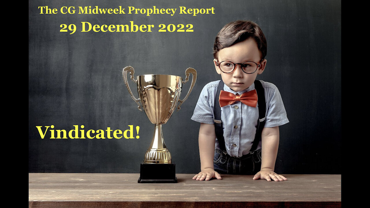 The CG Midweek Prophecy Report (29 December 2021) - Vindicated!