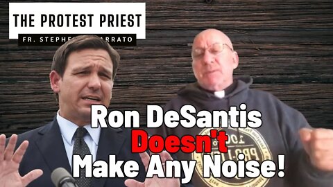 Governor DeSantis DOESN'T Make Any NOISE! | THE PROTEST PRIEST
