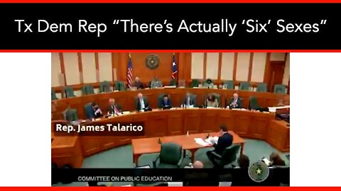 Texas Democrat Rep. In Fact, “There’s Actually ‘Six’ Sexes”