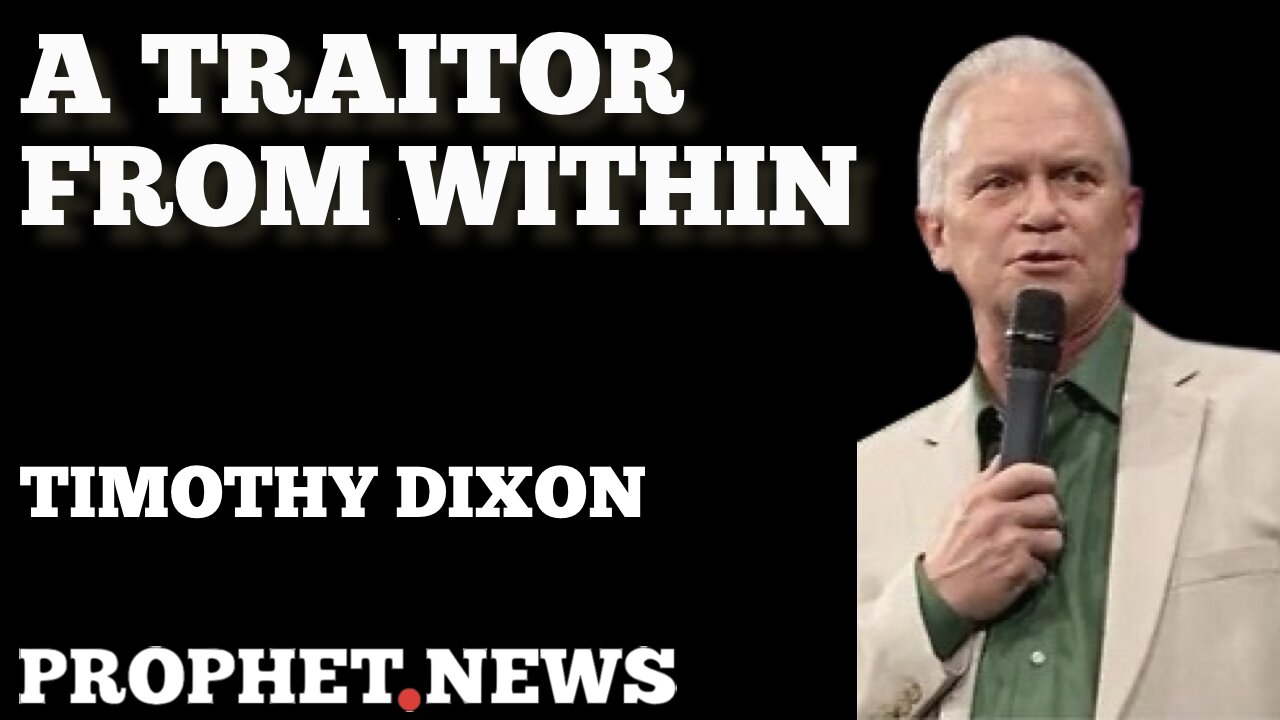 TIMOTHY DIXON’S VISION ABOUT A TRAITOR FROM WITHIN.