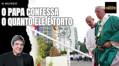 O PAPA CONFESSA O QUANTO ELE É TORTO
