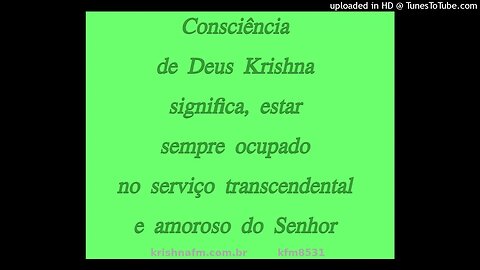 Consciência de Deus Krishna significa, estar sempre ocupado no... kfm8531