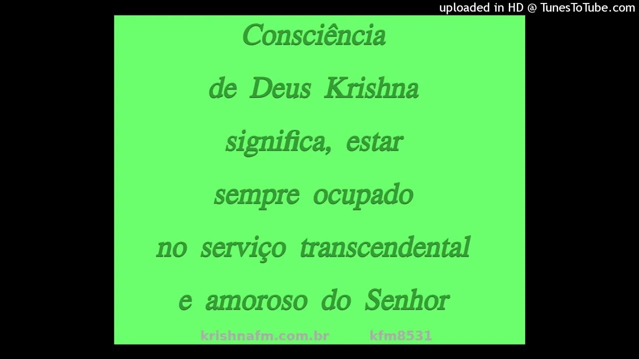 Consciência de Deus Krishna significa, estar sempre ocupado no... kfm8531