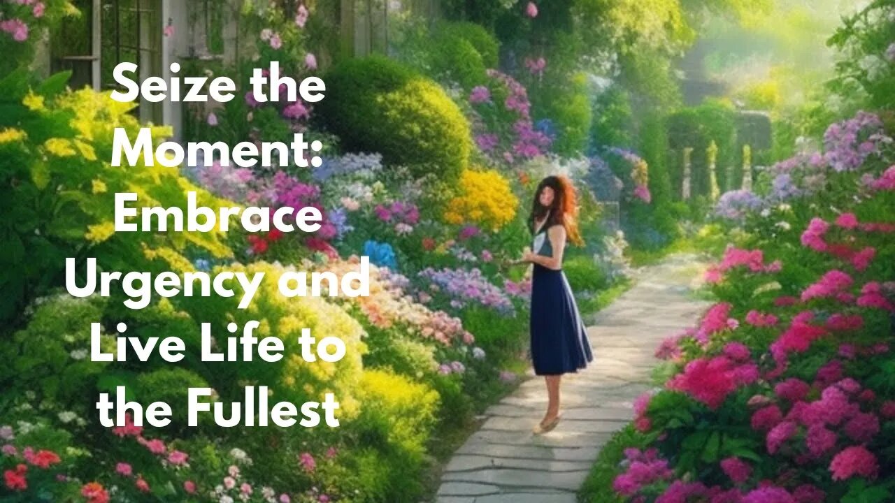 Seize the Moment: Embrace Urgency and Live Life to the Fullest