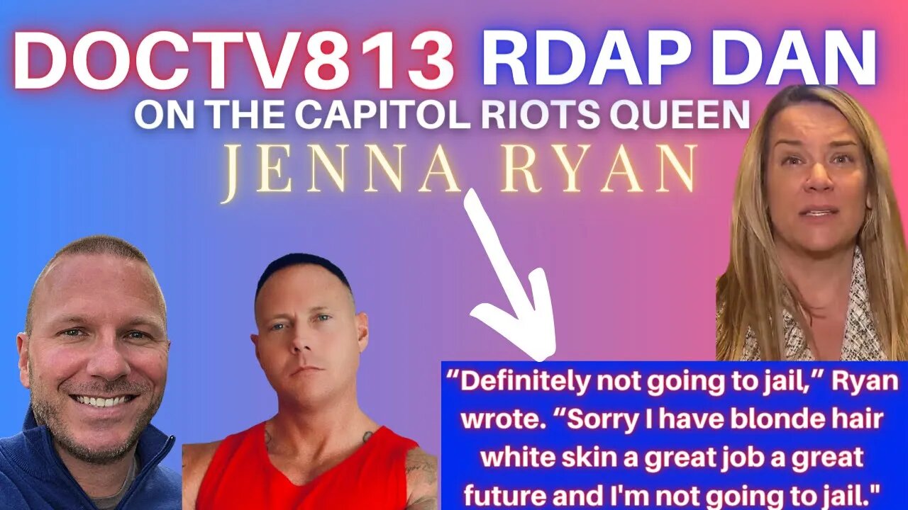 DOCTV813 LIVE W/RDAP DAN ON JENNA RYAN'S 60 SENTENCE AT BRYAN FPC FOR THE CAPITOL RIOTS