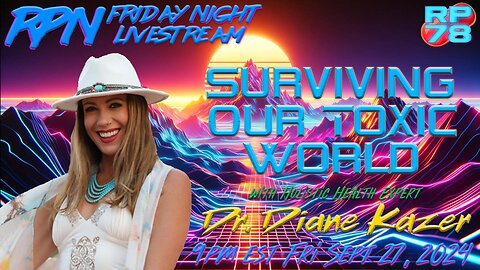 Surviving Our Toxic World with Dr. Diane Kazer on Fri Night Livestream