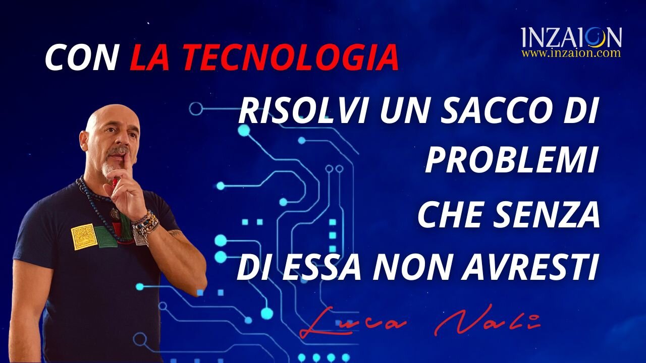 CON LA TECNOLOGIA RISOLVI UN SACCO DI PROBLEMI CHE SENZA DI ESSA NON AVRESTI - Luca Nali