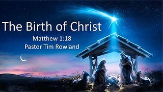 “The Birth of Christ” by Pastor Tim Rowland