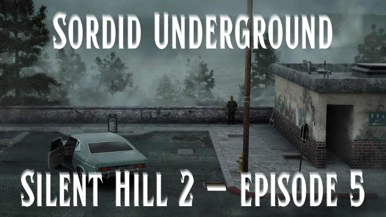 Sordid Underground - Silent Hill 2 - episode 5