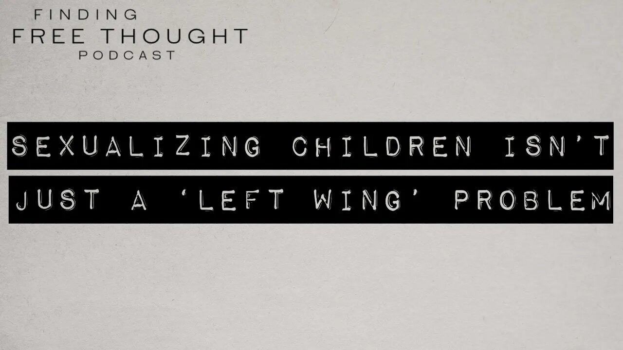 Finding Free Thought - Sexualizing Children Isn't Just a 'Left Wing' Problem