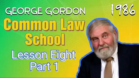 Common Law School George Gordon Lesson 8 Part 1