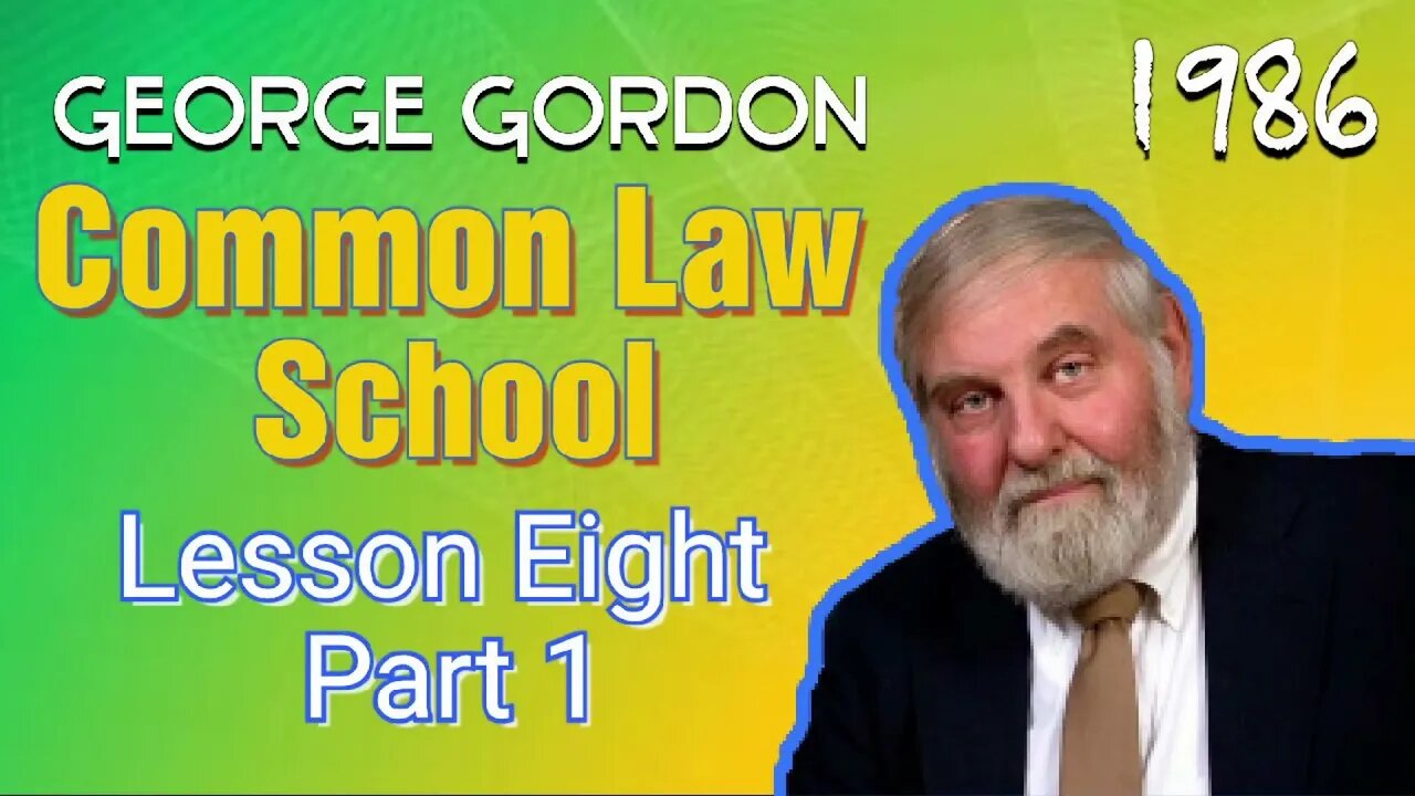 Common Law School George Gordon Lesson 8 Part 1