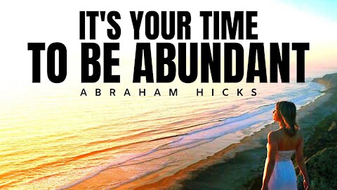 Abraham Hicks | It's Your Time To Be ABUNDANT | Law Of Attraction (LOA)