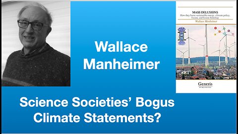 Wallace Manheimer: “Science Societies’ Climate Statements: Some Concerns” | Tom Nelson Pod #243