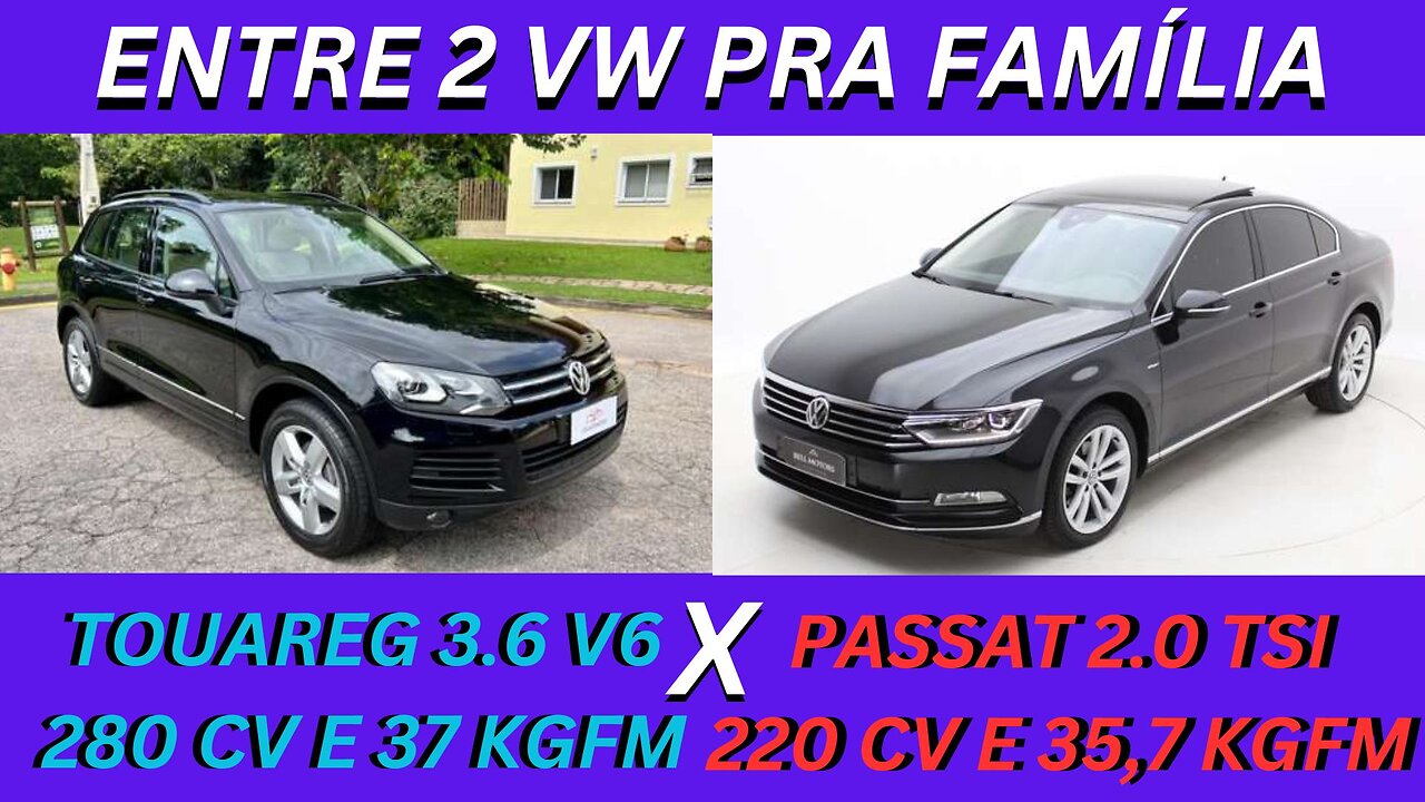 ENTRE 2 CARROS - VW TOUAREG 3.6 V6 X VW PASSAT 2.0 TSI - POTÊNTES, CONFORTAVÉIS, PRA LEVAR A FAMÍLIA