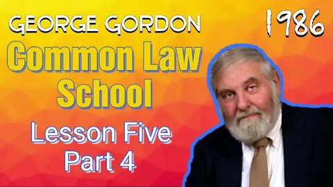 Common Law School George Gordon Lesson 5 Part 4