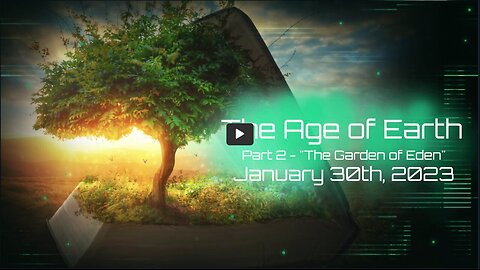 The Age of the Earth, Part 2 - "The Garden of Eden" - January 30th, 2023