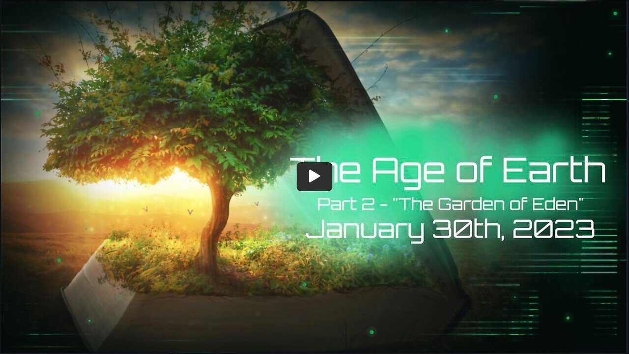 The Age of the Earth, Part 2 - "The Garden of Eden" - January 30th, 2023