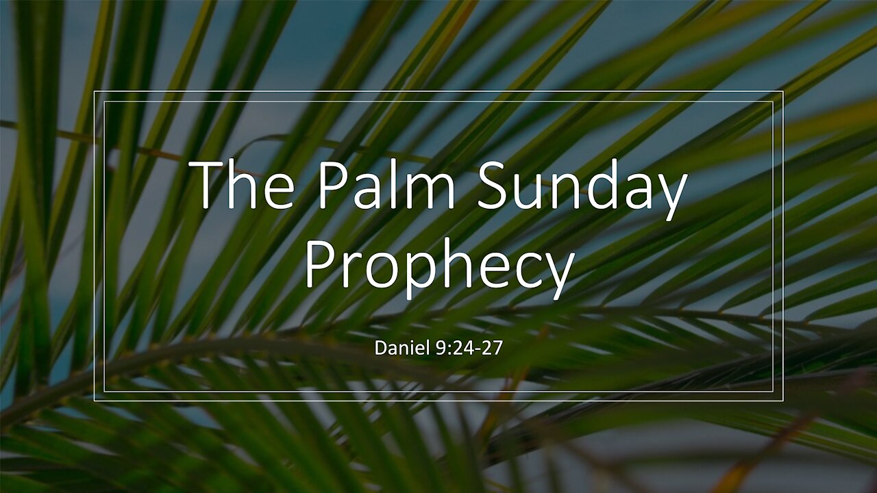 Daniel 9:24-27 | The Palm Sunday Prophecy