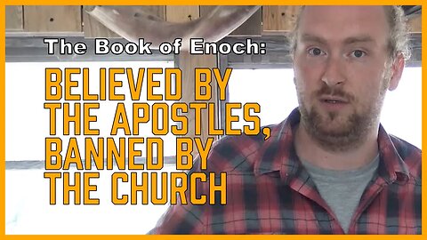 Enoch: Believed by the Apostles, Banned by the Church [ENOCH Series, Part 1]