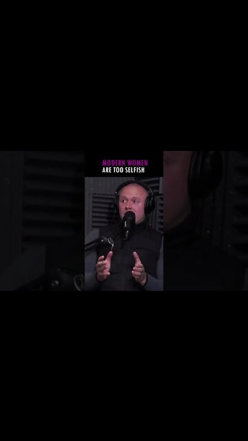 Modern Women ARE TOO Selfish