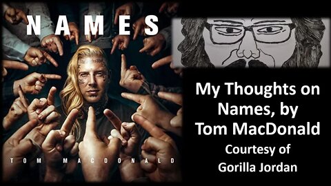 My Thoughts on Names, by Tom MacDonald (Courtesy of Gorilla Jordan)