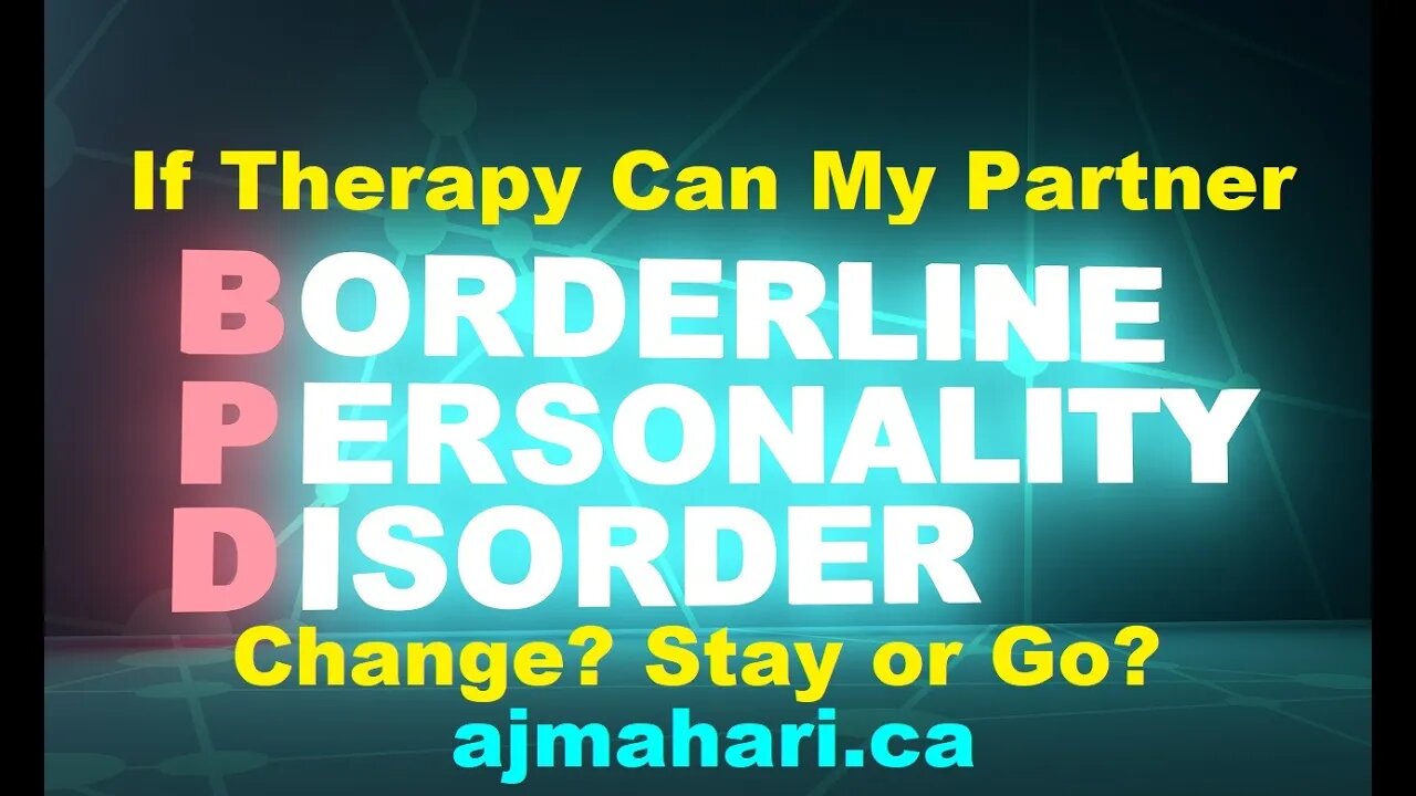 Dating and Borderline Personality Relationships | Can therapy Change the Borderline? | Stay or Go?