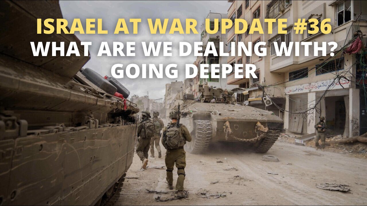 Israel at War Update #36 - What are We Dealing With - Going Deeper