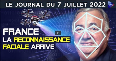 Reconnaissance faciale surveillance totalitaire ! - JT du jeudi 7 juillet 2022