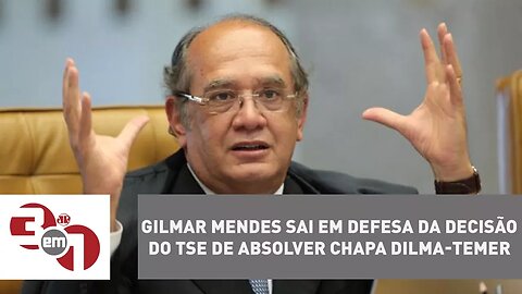 Gilmar Mendes sai em defesa da decisão do TSE de absolver chapa Dilma-Temer