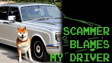 Scammer Blames The Driver, But My Chauffeur is on Holiday
