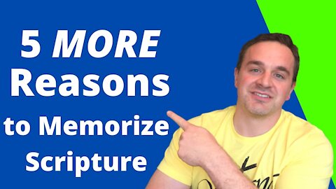 5 MORE Reasons to Memorize Scripture