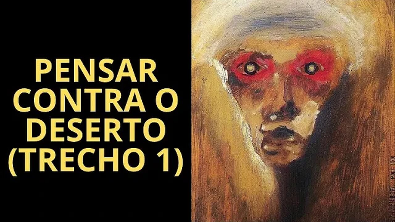 PENSAR CONTRA O DESERTO (TRECHO 1)