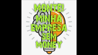 I set up my Company without money, Brazil. Montei minha empresa sem dinheiro