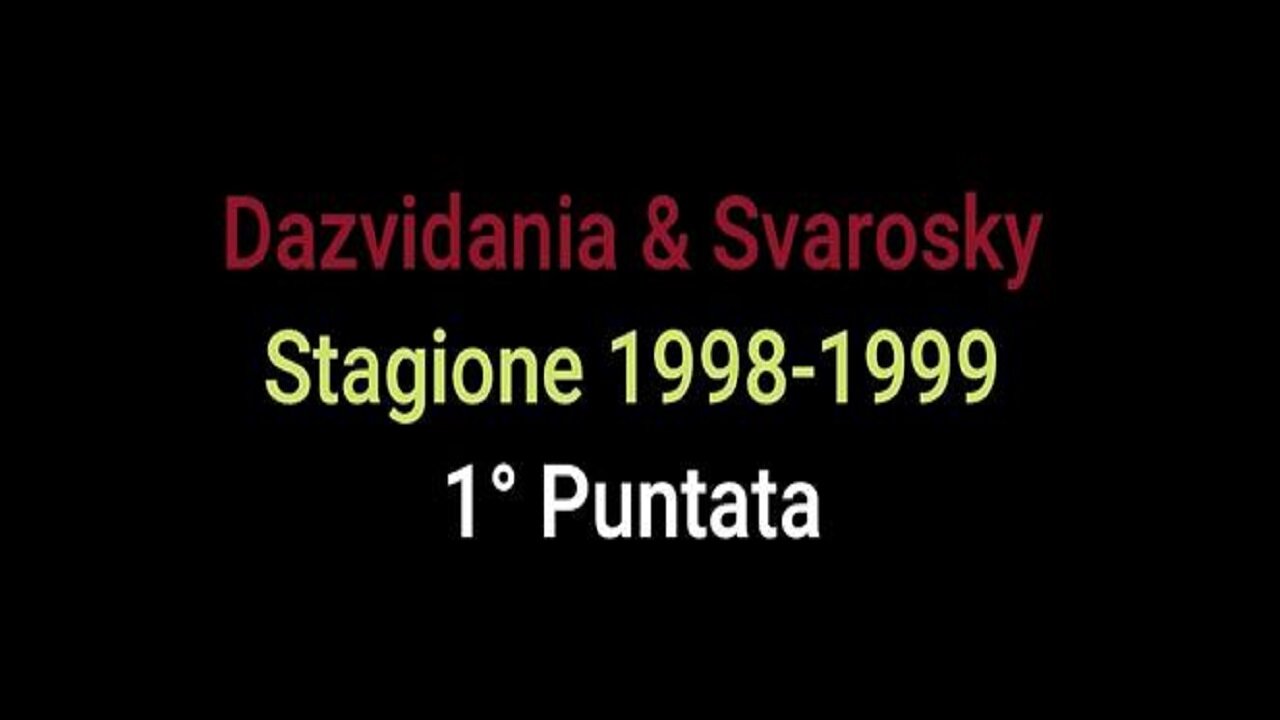Dazvidania & Svarosky Stagione 1998-1999 1° Puntata