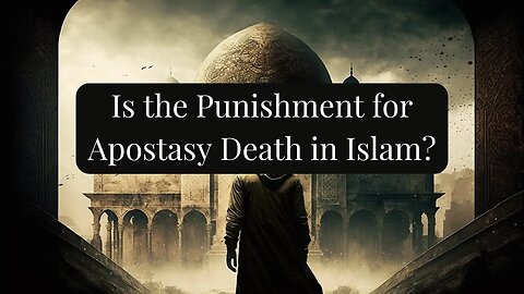 Is the Punishment for Apostasy Death in Islam?