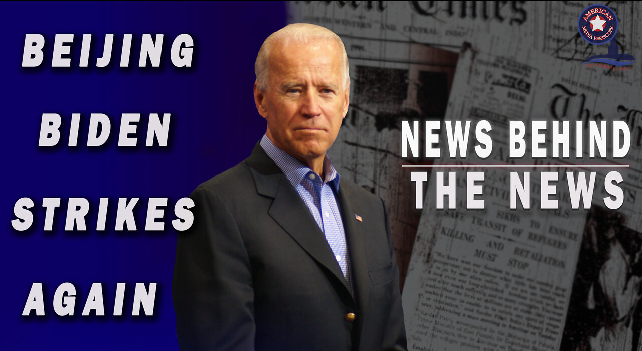 Beijing Biden Strikes Again - NEWS BEHIND THE NEWS February 25th, 2022