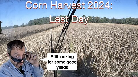 Corn Harvest 2024: Last Day, Still looking for good yields