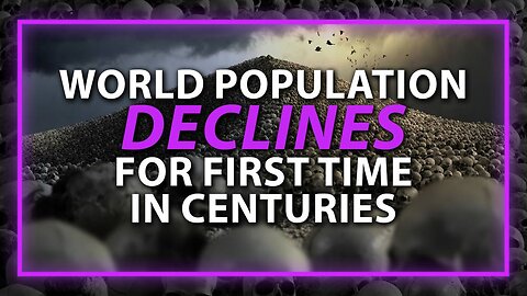 World Pop Declines For 1st Time In Centuries As Globalist Culling Op Continues To Accelerate