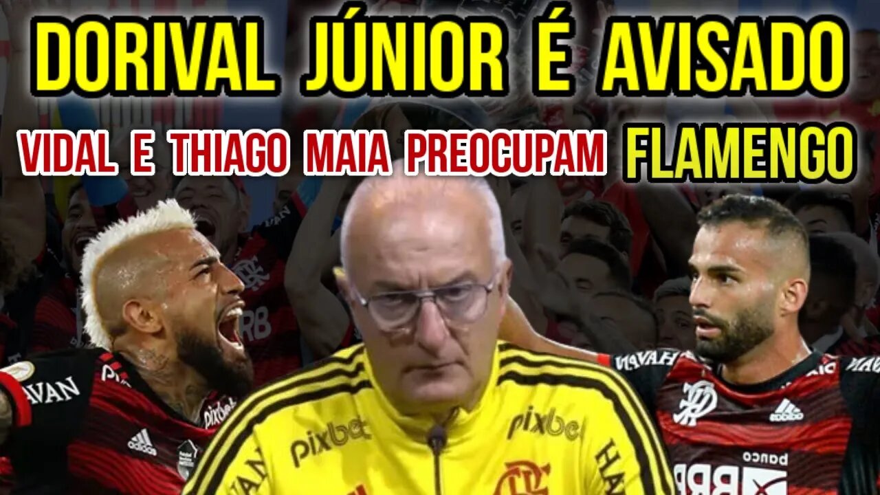 PÉSSIMAS NOTÍCIAS! DORIVAL JÚNIOR É AVISADO! VIDAL E THIAGO MAIA PREOCUPAM FLAMENGO