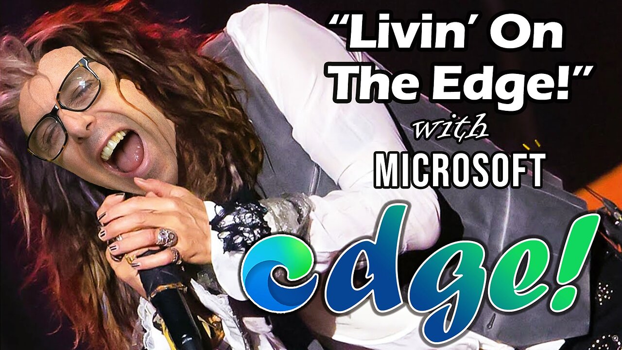 "Livin' On The Edge!" With Microsoft Edge Accessibility Features!