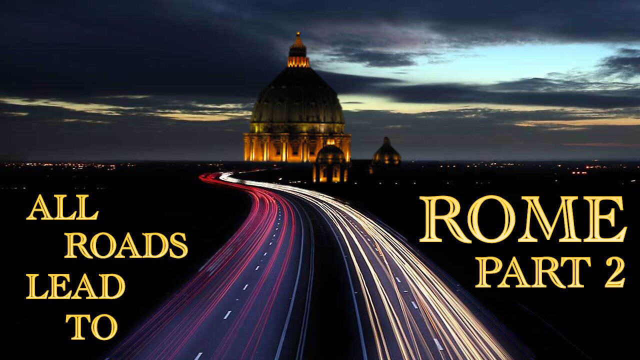 All Roads Lead To Rome - Part 2