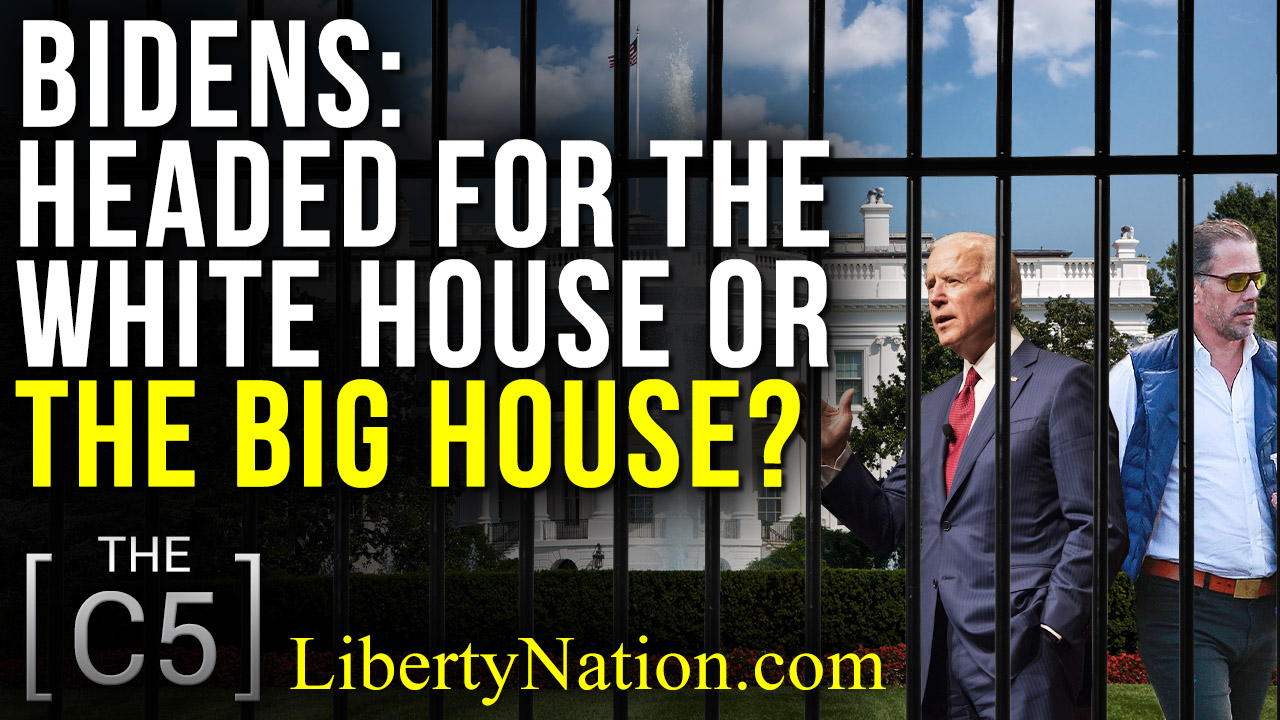 Bidens: Headed for the White House or the Big House? – C5