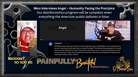 Nino Interviews Angel ~ Humanity Facing the Precipice | Our disinformation program will be complete when everything the American public believes is false.