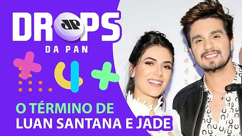 QUAL O MOTIVO DO TÉRMINO DE LUAN SANTANA E JADE? | DROPS da Pan - 20/10/20