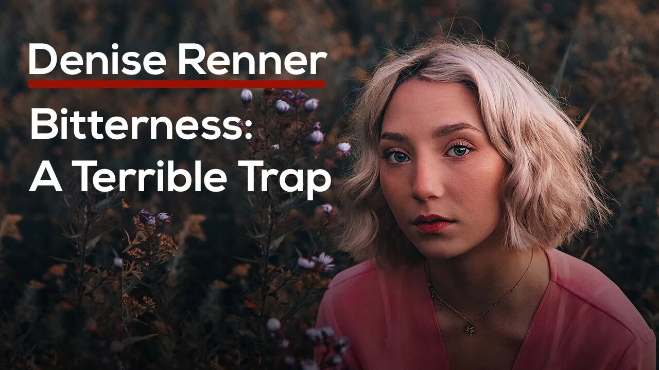 Bitterness: A Terrible Trap — Denise Renner