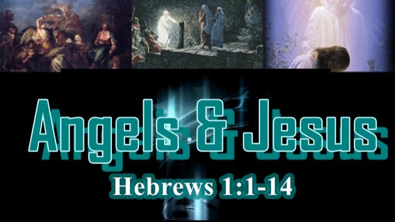 003 Angels and Jesus (Hebrews 1:1-14) 1 of 2