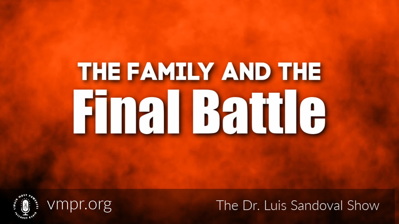 03 Jun 21, The Dr. Luis Sandoval Show: The Family and the Final Battle