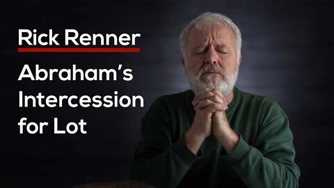 Abraham’s Intercession for Lot — Rick Renner