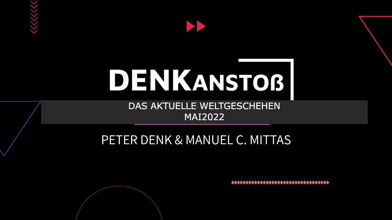 DENKanstoß - Das aktuelle Weltgeschehen - Mai 2022 - mit Peter Denk und Manuel C. Mittas